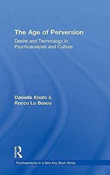 portada The age of Perversion: Desire and Technology in Psychoanalysis and Culture (Psychoanalysis in a new key Book Series) (en Inglés)