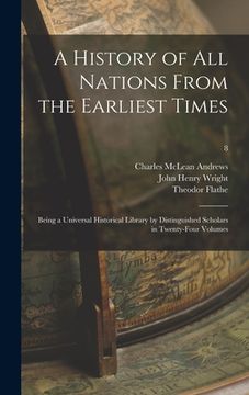 portada A History of All Nations From the Earliest Times: Being a Universal Historical Library by Distinguished Scholars in Twenty-four Volumes; 8