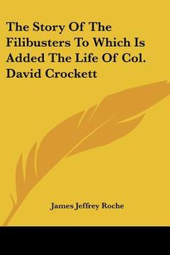 portada the story of the filibusters to which is added the life of col. david crockett (en Inglés)