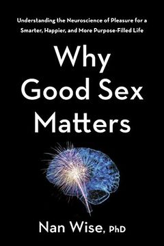 portada Why Good sex Matters: Understanding the Neuroscience of Pleasure for a Smarter, Happier, and More Purpose-Filled Life (in English)