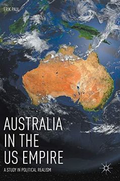 portada Australia in the Us Empire: A Study in Political Realism (en Inglés)