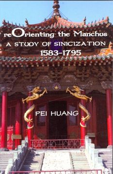 portada Reorienting the Manchus: A Study of Sinicization, 1583-1795 (Cornell East Asia Series) (en Inglés)