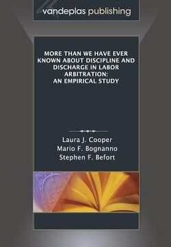 portada More Than We Have Ever Known About Discipline and Discharge in Labor Arbitration: An Empirical Study (in English)