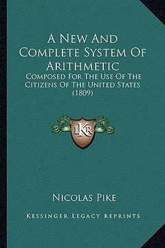 portada a new and complete system of arithmetic a new and complete system of arithmetic: composed for the use of the citizens of the united states (1compose (en Inglés)