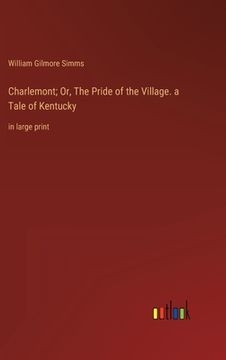 portada Charlemont; Or, The Pride of the Village. a Tale of Kentucky: in large print (en Inglés)