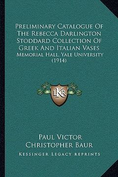 portada preliminary catalogue of the rebecca darlington stoddard collection of greek and italian vases: memorial hall, yale university (1914) (in English)
