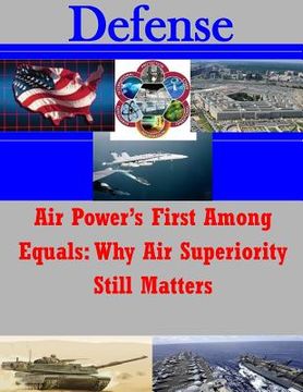 portada Air Power's First Among Equals: Why Air Superiority Still Matters (en Inglés)