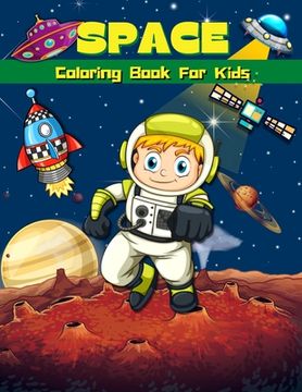 portada Space Coloring Book For Kids: Super Fun Coloring & Activity Book For Kids Outer Space Coloring Pages For Boys & Girls Ages 4-8, 6-9 Big Illustration (en Inglés)