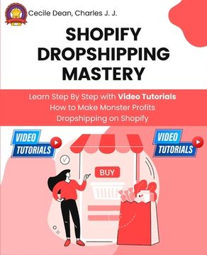 portada Shopify Dropshipping Mastery: Learn Step By Step with Video Tutorials How to Make Monster Profits Dropshipping on Shopify (en Inglés)