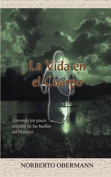 portada La Vida en el Cuerpo: Tomando los Pasos Iniciales en las Huellas del Maestro (in Spanish)