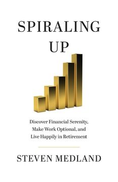 portada Spiraling Up: Discover Financial Serenity, Make Work Optional, and Live Happily in Retirement (en Inglés)