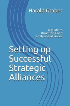 portada Setting Up Successful Strategic Alliances: A Guide to Structuring and Analyzing Alliances (en Inglés)