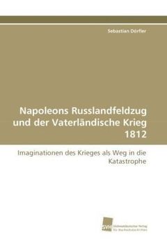 portada Napoleons Russlandfeldzug und der Vaterländische Krieg 1812: Imaginationen des Krieges als Weg in die Katastrophe