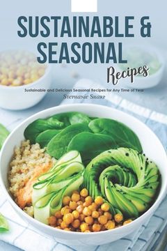 portada Sustainable & Seasonal Recipes: Sustainable and Delicious Seasonal Recipes for Any Time of Year (en Inglés)