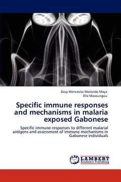portada specific immune responses and mechanisms in malaria exposed gabonese (en Inglés)