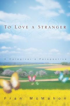 portada To Love a Stranger, a Caregiver's Perspective (en Inglés)