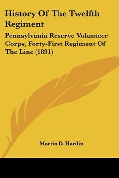 portada history of the twelfth regiment: pennsylvania reserve volunteer corps, forty-first regiment of the line (1891) (in English)