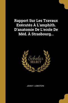 portada Rapport Sur Les Travaux Exécutés À L'amphith. D'anatomie De L'ecole De Méd. À Strasbourg... (en Francés)