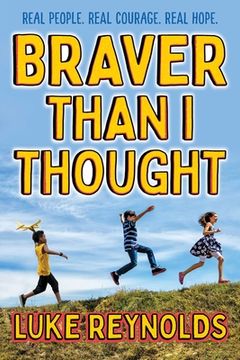 portada Braver Than i Thought: Real People. Real Courage. Real Hope. (en Inglés)