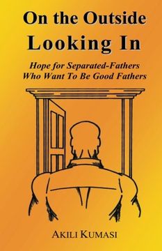 portada On the Outside Looking In: Hope for Separated Fathers Who Want to Be Good Fathers