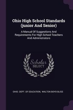 portada Ohio High School Standards (junior And Senior): A Manual Of Suggestions And Requirements For High School Teachers And Administrators (en Inglés)