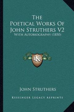 portada the poetical works of john struthers v2: with autobiography (1850) (in English)