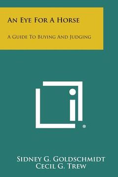 portada An Eye for a Horse: A Guide to Buying and Judging (en Inglés)