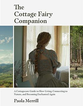 portada The Cottage Fairy Companion: A Cottagecore Guide to Slow Living, Connecting to Nature, and Becoming Enchanted Again (Mindful Living, Home Design for Cottages) (in English)