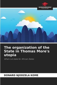 portada The organization of the State in Thomas More's utopia (en Inglés)