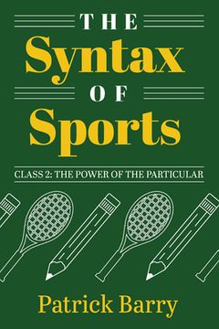 portada The Syntax of Sports, Class 2: The Power of the Particular (in English)