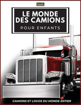 portada Le Monde Des Camions Pour Enfants: Logos de grandes marques de camions avec de belles images de camions du monde entier, livre de camions coloré pour