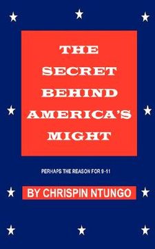 portada the secret behind america's might: perhaps the reason for 9-11 (en Inglés)