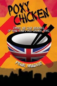 portada Poxy Chicken: Sweet and Sour Memories of Hong Kong's Last Colonial Years