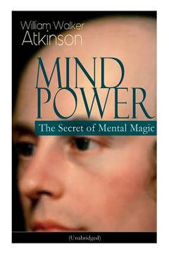 portada Mind Power: The Secret of Mental Magic (Unabridged): Uncover the Dynamic Mental Principle Pervading All Space, Immanent in All Thi (in English)