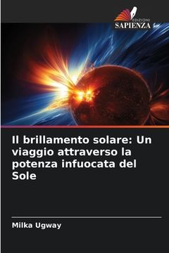 portada Il brillamento solare: Un viaggio attraverso la potenza infuocata del Sole (in Italian)