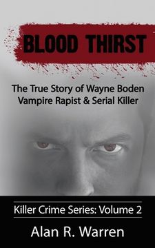 portada Blood Thirst; The True Story of Wayne Boden Vampire Rapist & Serial Killer (en Inglés)