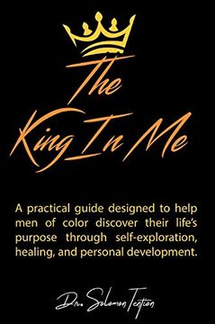 portada The King in me: A Practical Guide Designed to Help men of Color Discover Their Life'S Purpose Through Self-Exploration, Healing, and Personal Development. (en Inglés)