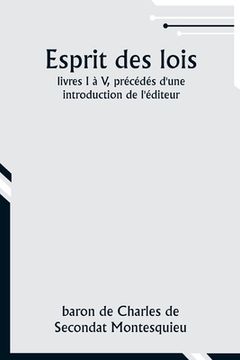 portada Esprit des lois; livres I à V, précédés d'une introduction de l'éditeur (en Francés)