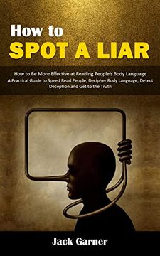 portada How to Spot a Liar: How to Be More Effective at Reading People's Body Language (A Practical Guide to Speed Read People, Decipher Body Lang 