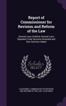 portada Report of Commissioner for Revision and Reform of the Law: General Laws Codified, General Laws Repealed, Code Sections Amended and New Sections Added