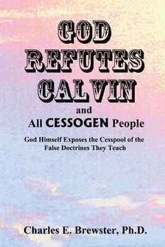 portada God Refutes Calvin and all CESSOGEN People (in English)