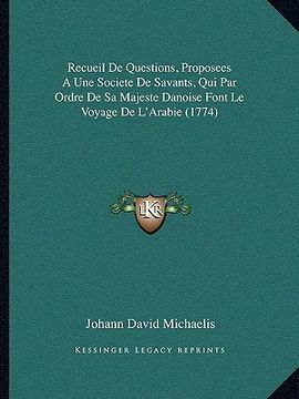 portada Recueil De Questions, Proposees A Une Societe De Savants, Qui Par Ordre De Sa Majeste Danoise Font Le Voyage De L'Arabie (1774) (in French)