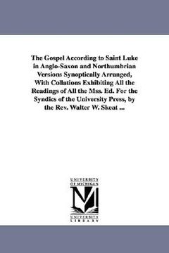 portada the gospel according to saint luke in anglo-saxon and northumbrian versions synoptically arranged, with collations exhibiting all the readings of all (in English)