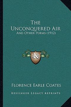 portada the unconquered air the unconquered air: and other poems (1912) and other poems (1912) (en Inglés)
