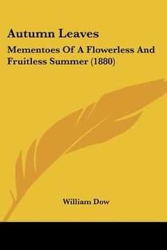 portada autumn leaves: mementoes of a flowerless and fruitless summer (1880) (en Inglés)