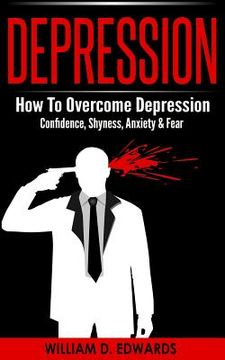 portada Depression: How To Overcome Depression - Confidence, Shyness, Anxiety & Fear (en Inglés)