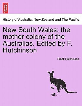 portada new south wales: the mother colony of the australias. edited by f. hutchinson