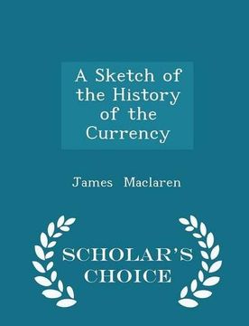 portada A Sketch of the History of the Currency - Scholar's Choice Edition