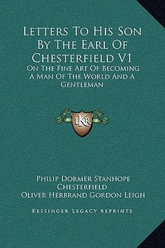 portada letters to his son by the earl of chesterfield v1: on the fine art of becoming a man of the world and a gentleman (in English)