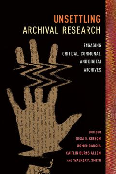 portada Unsettling Archival Research: Engaging Critical, Communal, and Digital Archives 